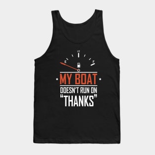 Funny Boat Captain Sailing, My Boat Doesn't Run On Thanks Tank Top